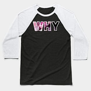 Why Baseball T-Shirt